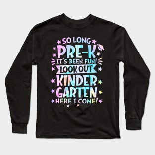 So Long Pre k It Is Been Fun Look Out Kindergarten Here I Come Long Sleeve T-Shirt